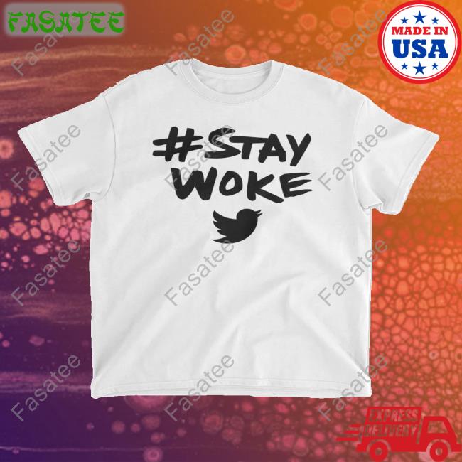 Stay Woke Twitter T-Shirt