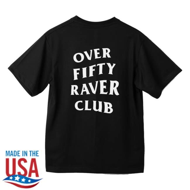 Certified Maniac Merch Store Over Fifty Raver Club Funny Shirt