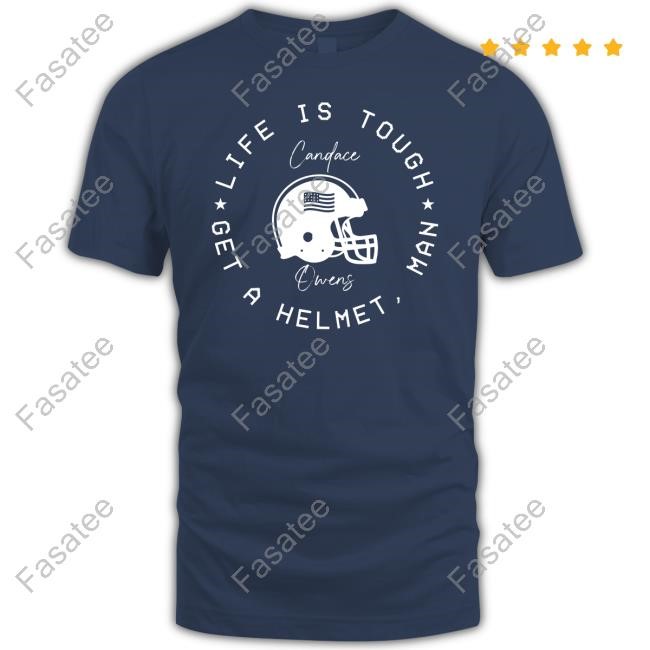 Candace Owens Life Is Tough Get A Helmet Man Tee Shirt