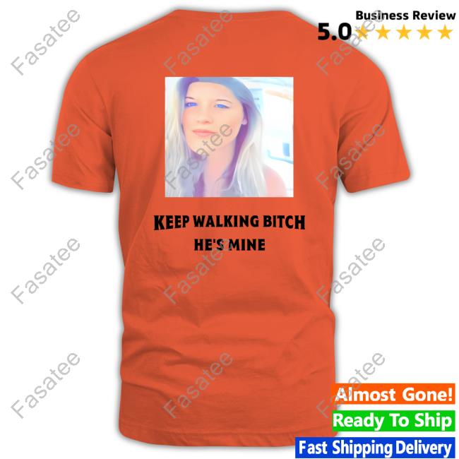 Keep Walking Bitch He's Mine Tee Barstool Dc,Md&Va Keep Walking Bitch He's Mine New Shirt