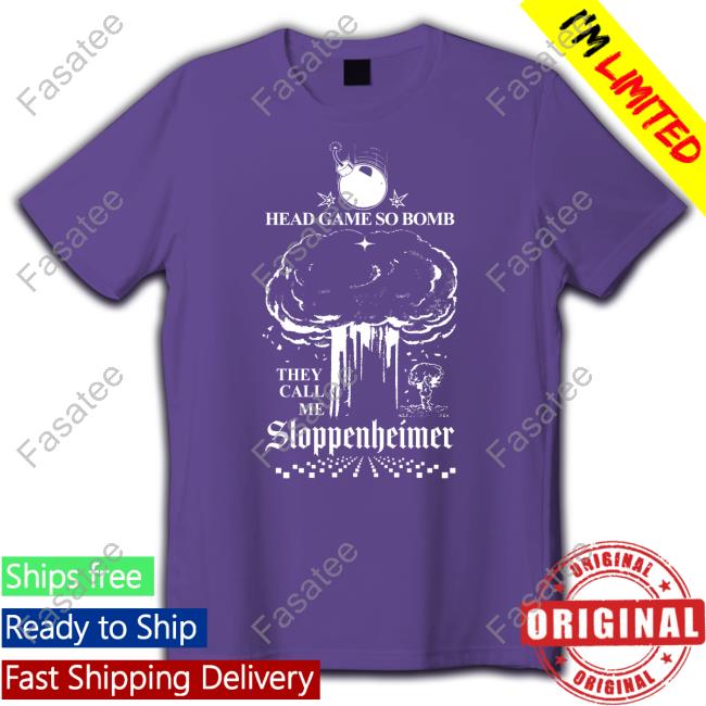 Shirts That Go Hard Head Game So Bomb They Call Me Sloppenheimer Long Sleeve Tee Shirt