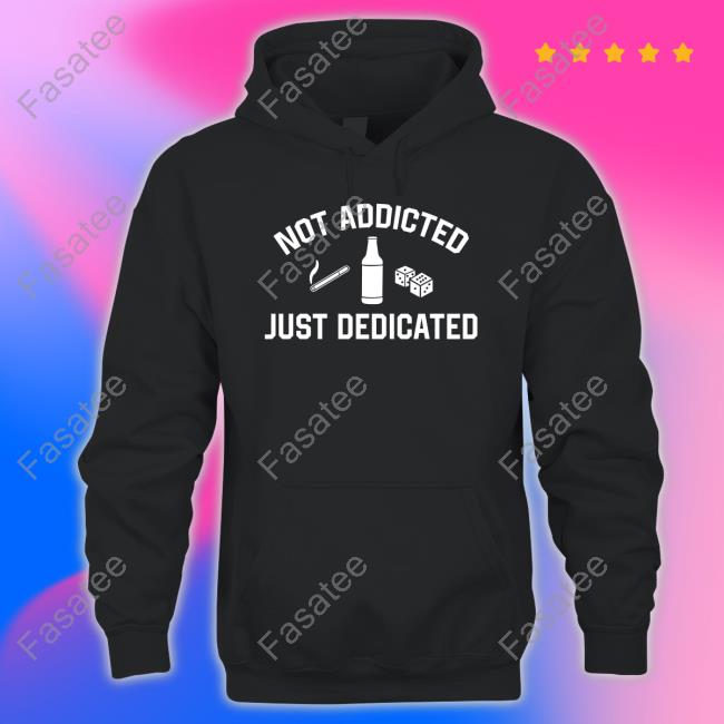 Trashcan Paul Not Addicted Just Dedicated Shirt