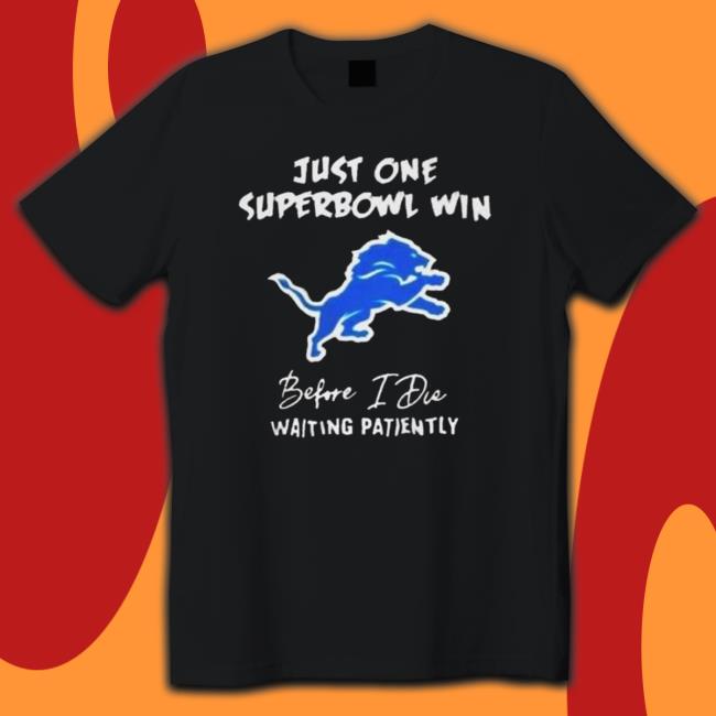 Official Just One Super Bowl Win Before I Die Waiting Patiently shirt, hoodie, tank top, sweater and long sleeve t-shirt