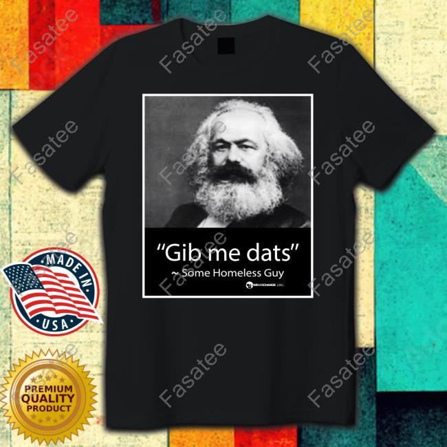 Gib Me Dats Some Homeless Guy Tee Shirt Wearechange Merch