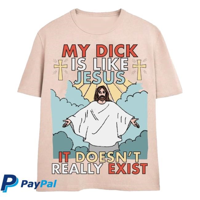 Teen Hearts Merch Store My Dick Is Like Jesus It Doesn't Really Exist New Shirt
