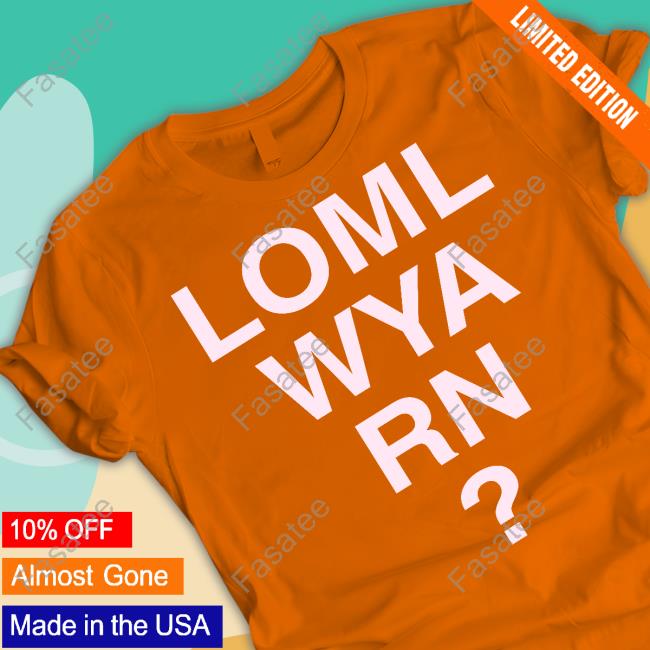 Hommeboy Merch Loml Wya Rn Shirt Hommeboy Merch Loml Wya Rn T-Shirt, Hoodie, Tank Top, Sweater And Long Sleeve T-Shirt