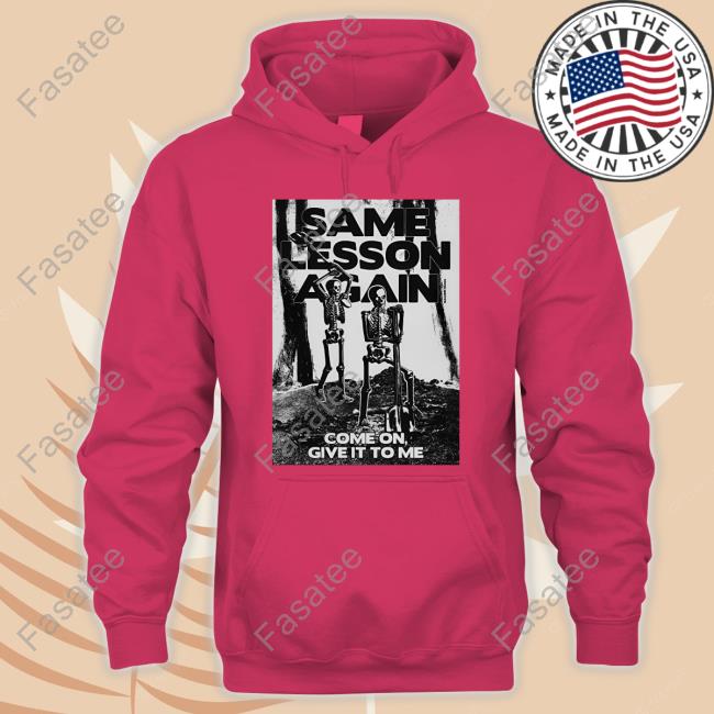 Same Lesson Again Come On Give It To Me Sweaters Eleanor Same Lesson Again Come On Give It To Me Sweatshirt