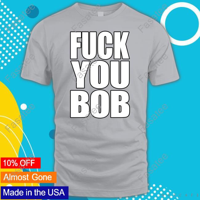 Pamela Ratliff Fuck You Bob Shirt