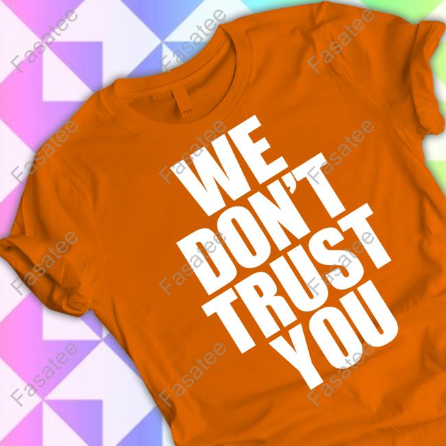 Just Tokyo We Don't Trust You Shirt Girth Brooks