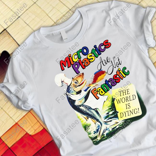 Shirts That Go Hard Microplastics Are Not Fantastic Sweatshirt