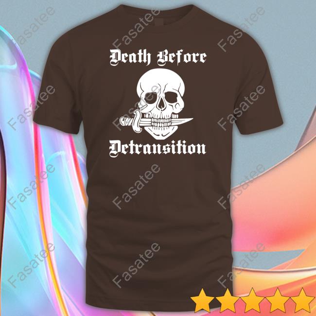 Death Before Detransition New Shirt Death Before Detransition Shirt