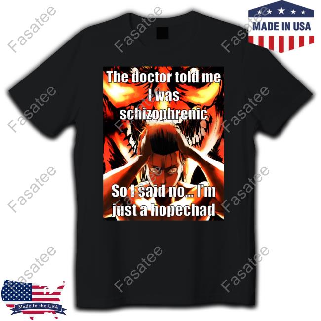 Anrime The Doctor Told Me I Was Schizophrenic Shirt