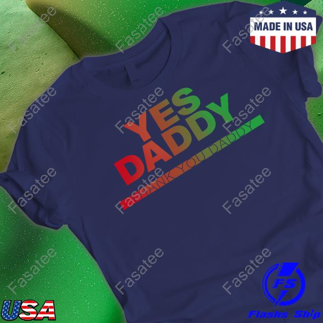Top Fs Yusuf Yes Daddy Thank You Daddy Shirt