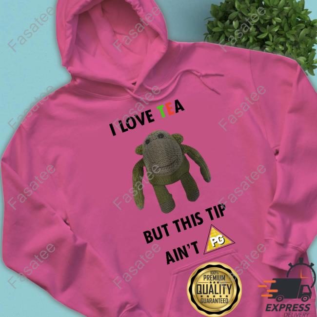 I Love Tea But This Tip Ain't Pg T-Shirt Basedshirtsuk Store I Love Tea But This Tip Ain't Pg Long Sleeve T Shirt