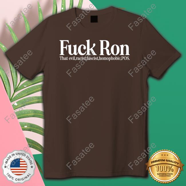 Rbisrb Fuck Ron That Evil Racist Fascist Homophobic Pos Shirts