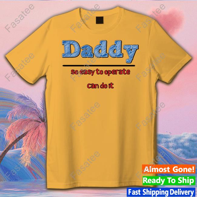 Daddy So Easy To Operate Can Do It Sweatshirt