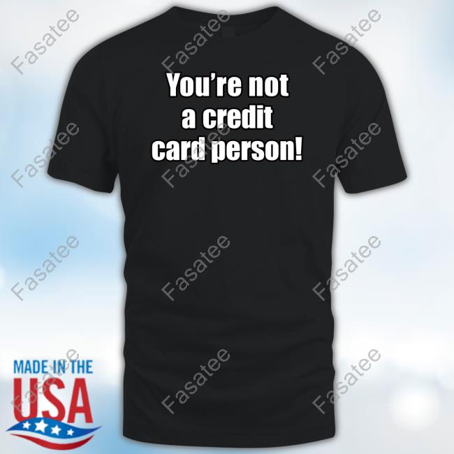 Caleb Hammer You're Not A Credit Card Person Tee Shirt