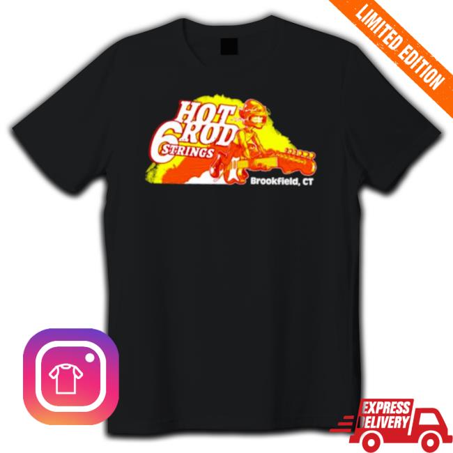 Hot Rod Guitarist 6 Strings Brookfield Ct shirt