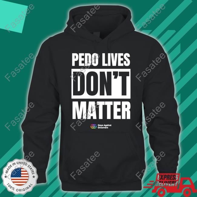 Pedo Lives Don't Matter shirt, hoodie, tank top, sweater and long sleeve t-shirt