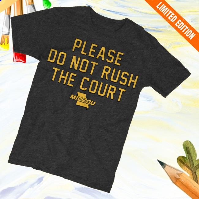 Instant Classics Merch Please Do Not Rush The Court Mizzou Shirts