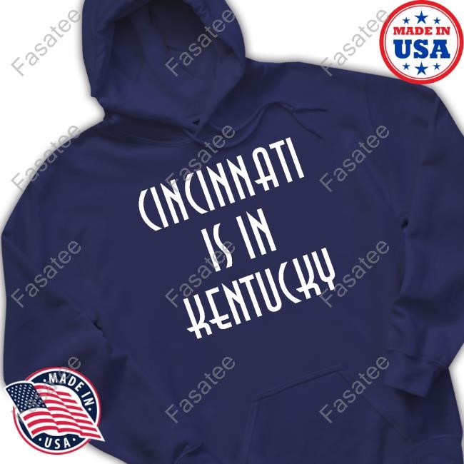 Cincinnati Is In Kentucky Shirts Cincinnati Is In Kentucky Shirt
