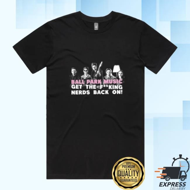 Official Trending Merchjungle Store Ball Park Music Get The Nerds Back On Tour Shirt