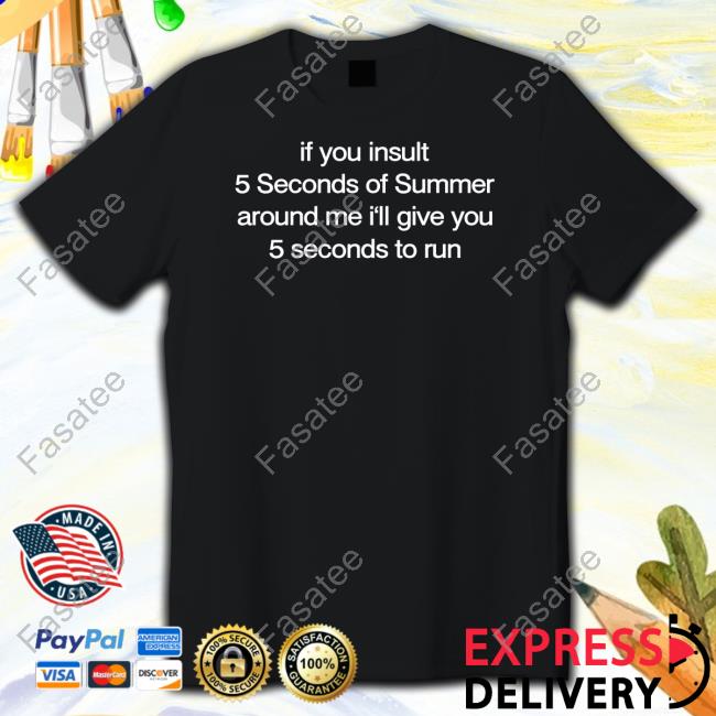 Official If You Insult 5 Seconds Of Summer Around Me I'll Give You 5 Seconds To Run T-Shirt