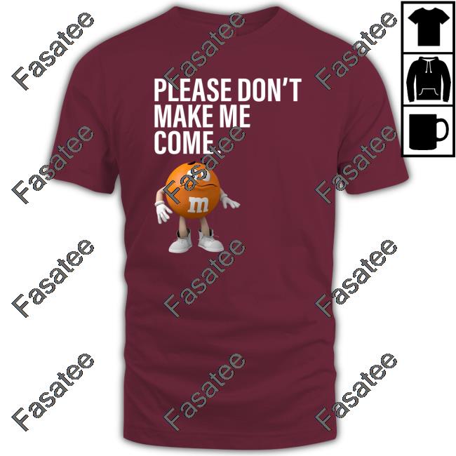 M&M's Boys Please Don't Make Me Come Shirt