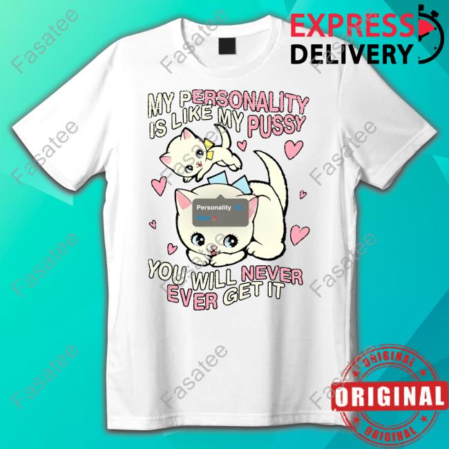Teenhearts My Personality Is Like Pussy You Will Never Ever Get It Hoodie