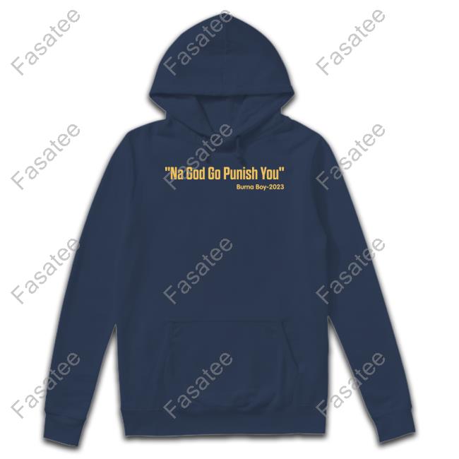 Na God Go Punish You Burna Boy 2023 Hoodie