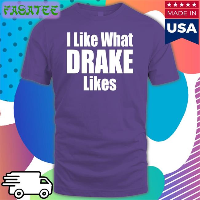 Brailledfotw I Like What Drake Likes Shirt I Like What Drake Likes New Shirt Brailled Fit Of The Week