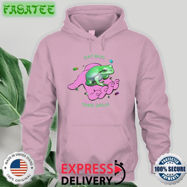 Eat Bug Take Drug Sweatshirt