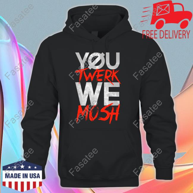 Bryanstars You Twerk We Mosh T Shirt