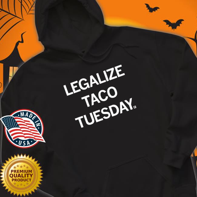 Legalize Taco Tuesday Crewneck Sweatshirt Legalize Taco Tuesday Shirt