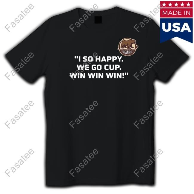 I So Happy We Go Cup Win Win Win Shirt