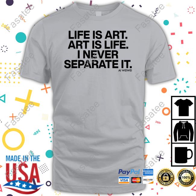 Forbes Life Is Art Art Is Life I Never Separate It Ai Weiwei New Shirt