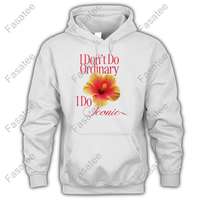 I Don't Do Ordinary I Do Iconic Tee Shirt