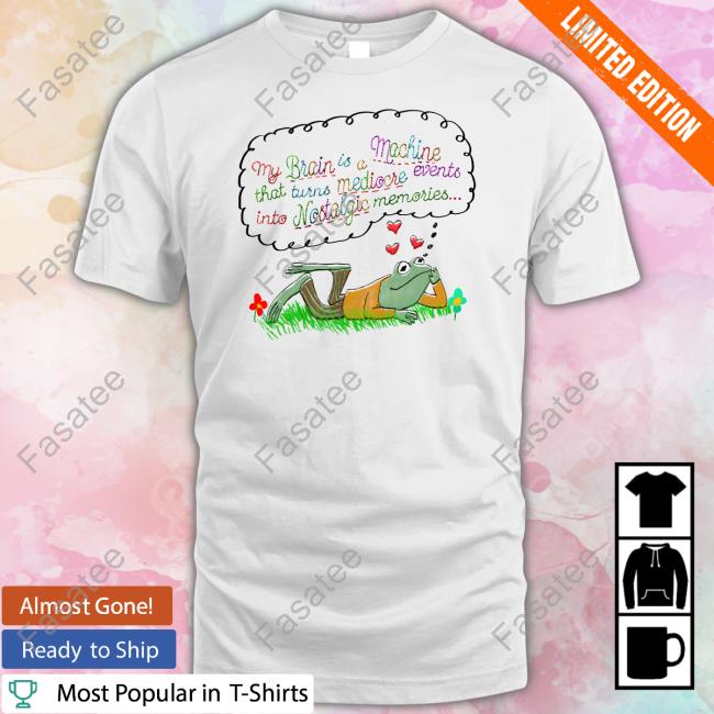 Jmcgg My Brain Is A Machine That Turns Mediocre Events Into Nostalgic T Shirts Jmcgg My Brain Is A Machine That Turns Mediocre Events Into Nostalgic Long Sleeve T Shirt
