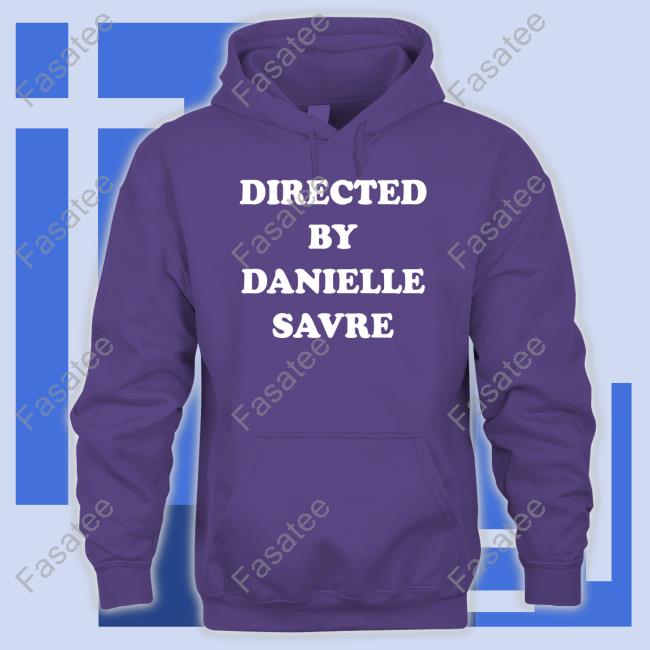 Directed By Danielle Savre T-Shirt Directed By Danielle Savre Shirts
