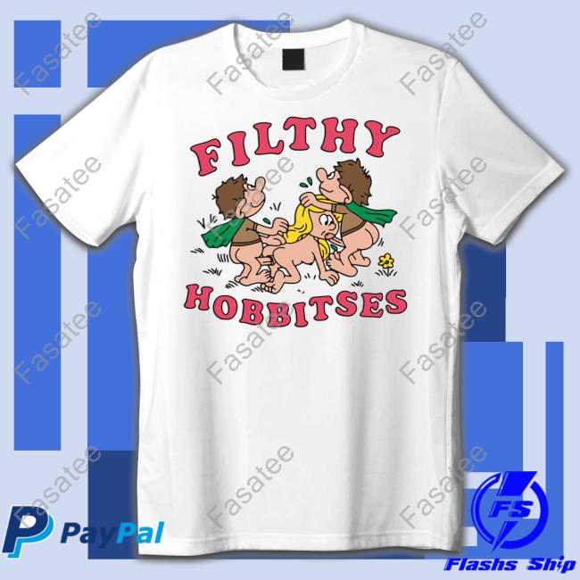 Good Shirts Filthy Hobbitses Shirts