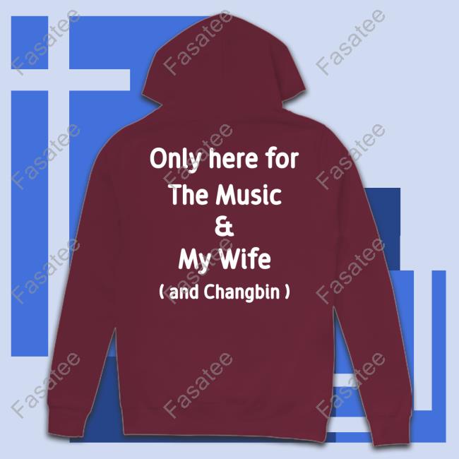 Official Only Here For The Music And My Wife And Changbin Long Sleeve T Shirt Skz Today Only Here For The Music And My Wife And Changbin Shirt