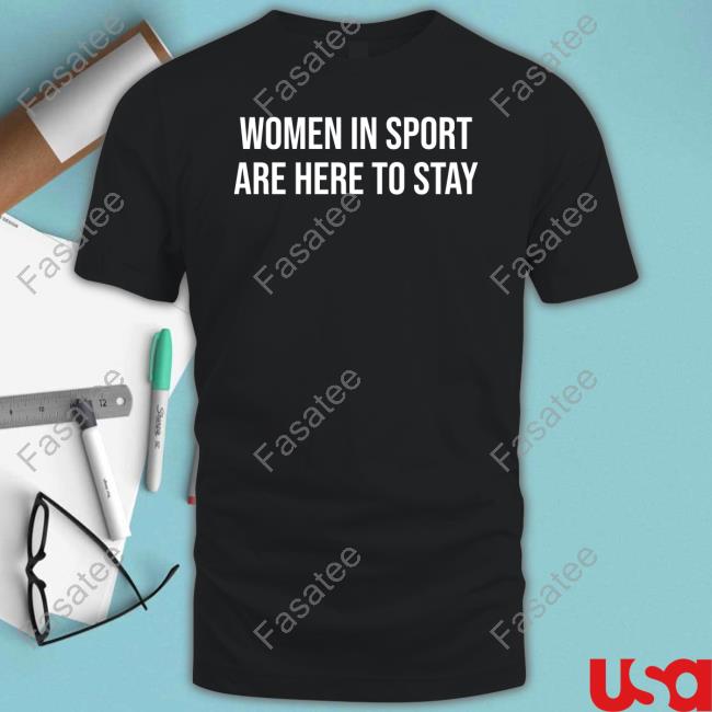 Jeff Marek Women In Sport Are Here To Stay Tee Shirt