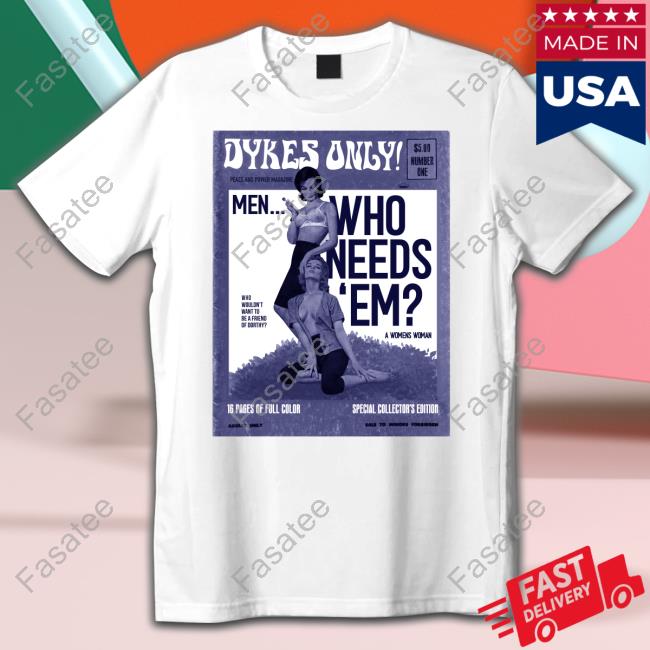 Robhimsis Dykes Only Men Who Needs Em Tee Peace And Power Store
