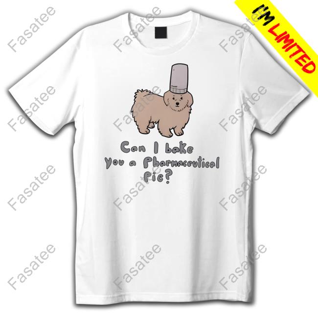 Can I Bake You A Pharmaceutical Pie T-Shirt Nice Shirt Thanks