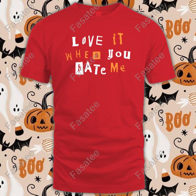 Love It When You Hate Me Crewneck Sweatshirt Love It When You Hate Me Long Sleeve Shirt