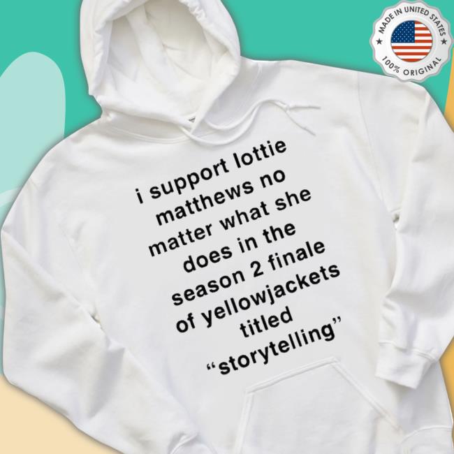 I Support Lottie Matthews No Matter What She Does In The Season 2 Finale shirt