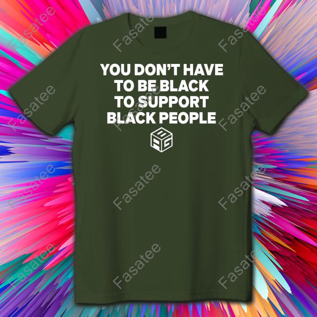 Agb Logo You Don't Have To Be Black To Support Black People T Shirt