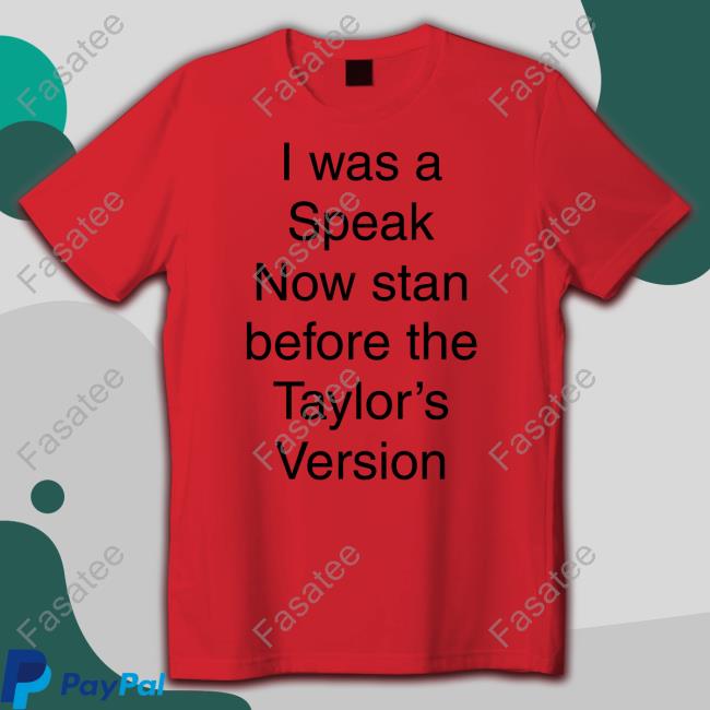 I Was A Speak Now Stan Before The Taylor's Version T-Shirt, Hoodie, Tank Top, Sweater And Long Sleeve T-Shirt