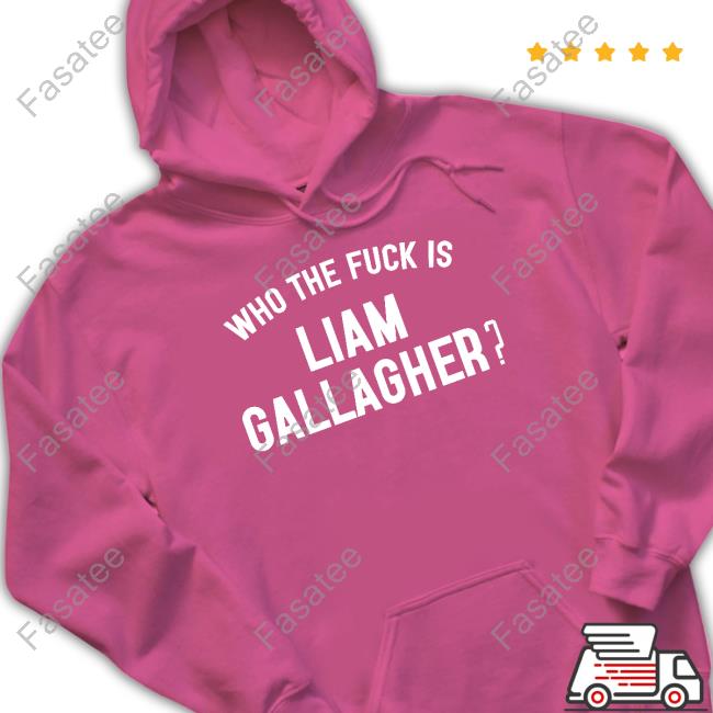 Problemas Who The Fuck Is Liam Gallagher T-Shirt Problemas Who The Fuck Is Liam Gallagher Sweatshirt