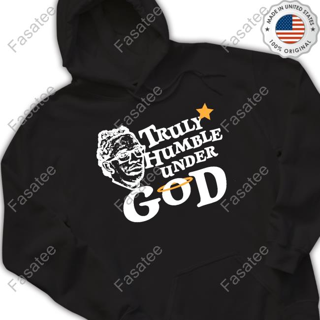 The Childish Truly Humble Under God Hoodied Sweatshirt